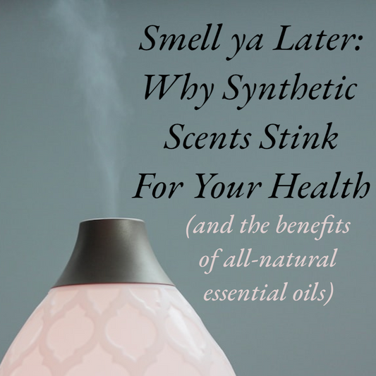 Smell ya Later: Why Synthetic Scents Stink for Your Health